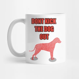 don't kick the dog out Mug